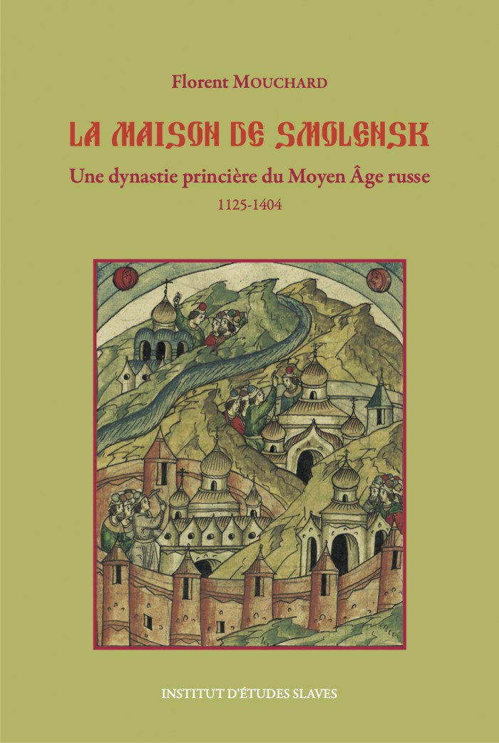 Couverture. La Maison de Smolensk, une dynastie princière du Moyen Age russe (1125-1404), par Florent Mouchard. 2015-03-01